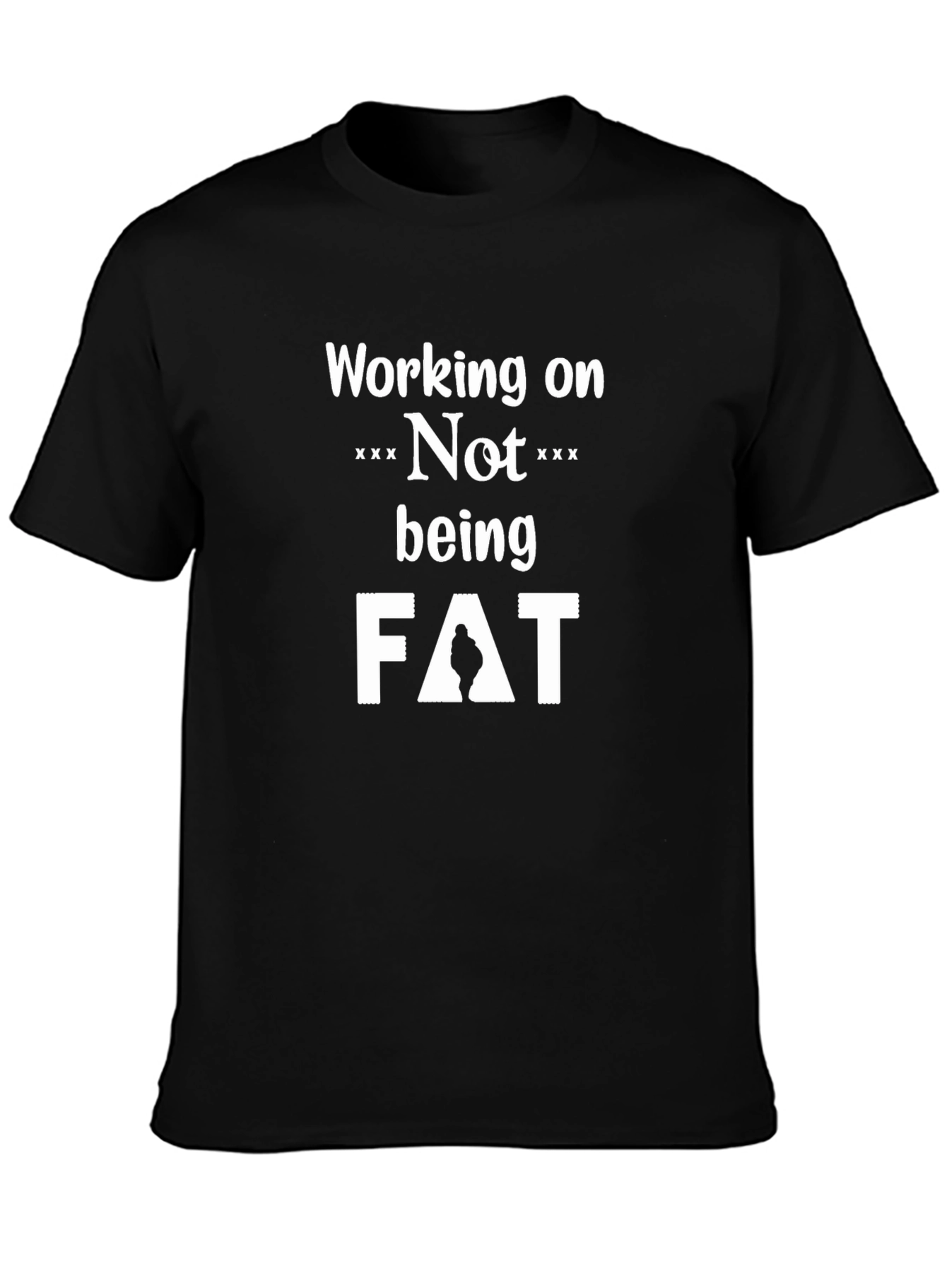 Working on Not Being Fat T-Shirt