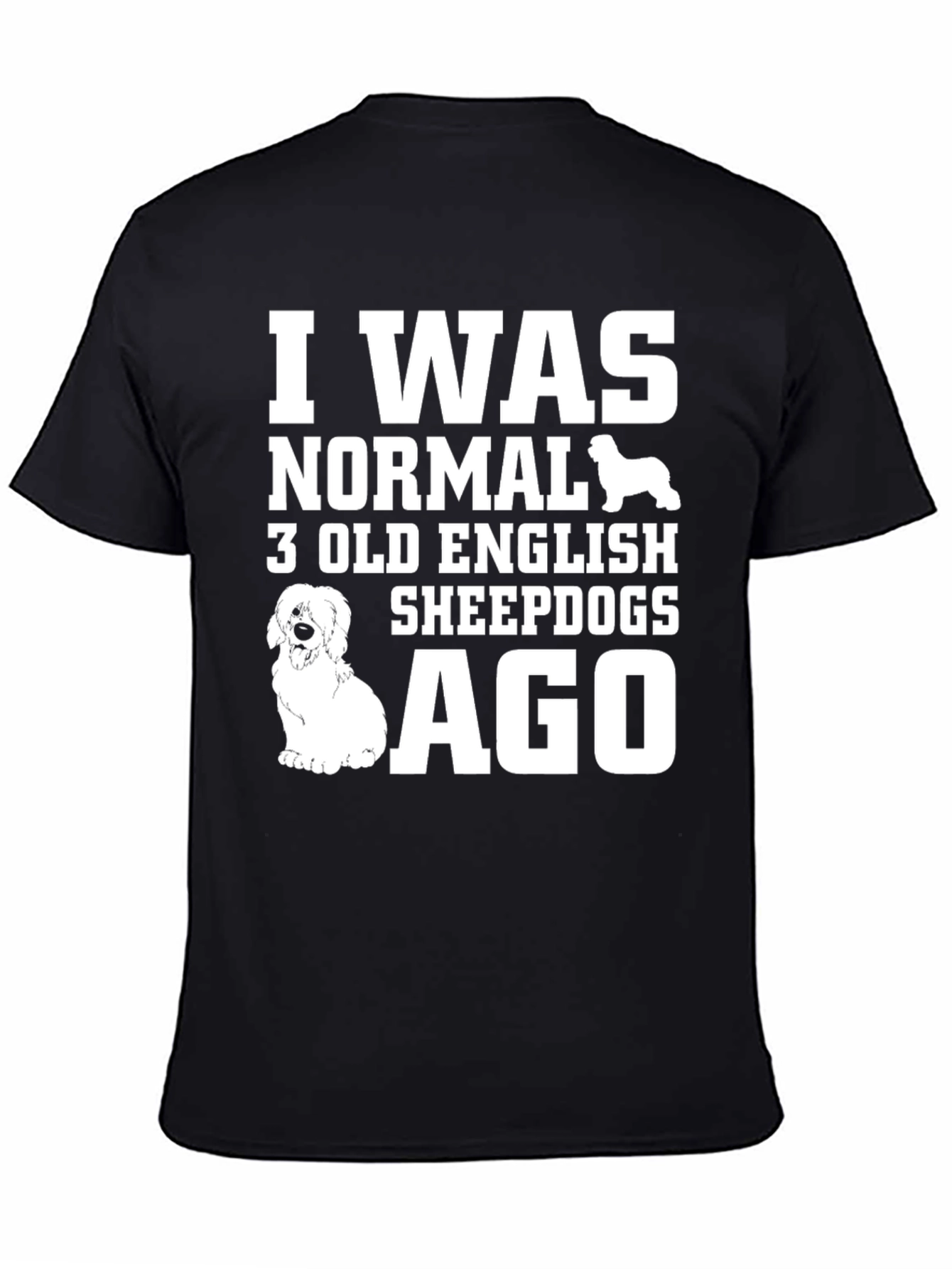 I Was Normal 3 Old English Sheepdogs Ago Black T-Shirt