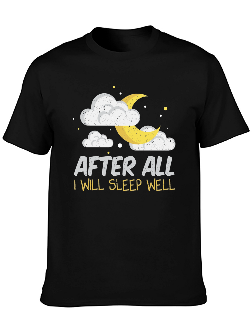 After All I Will Sleep Well Black T-Shirt