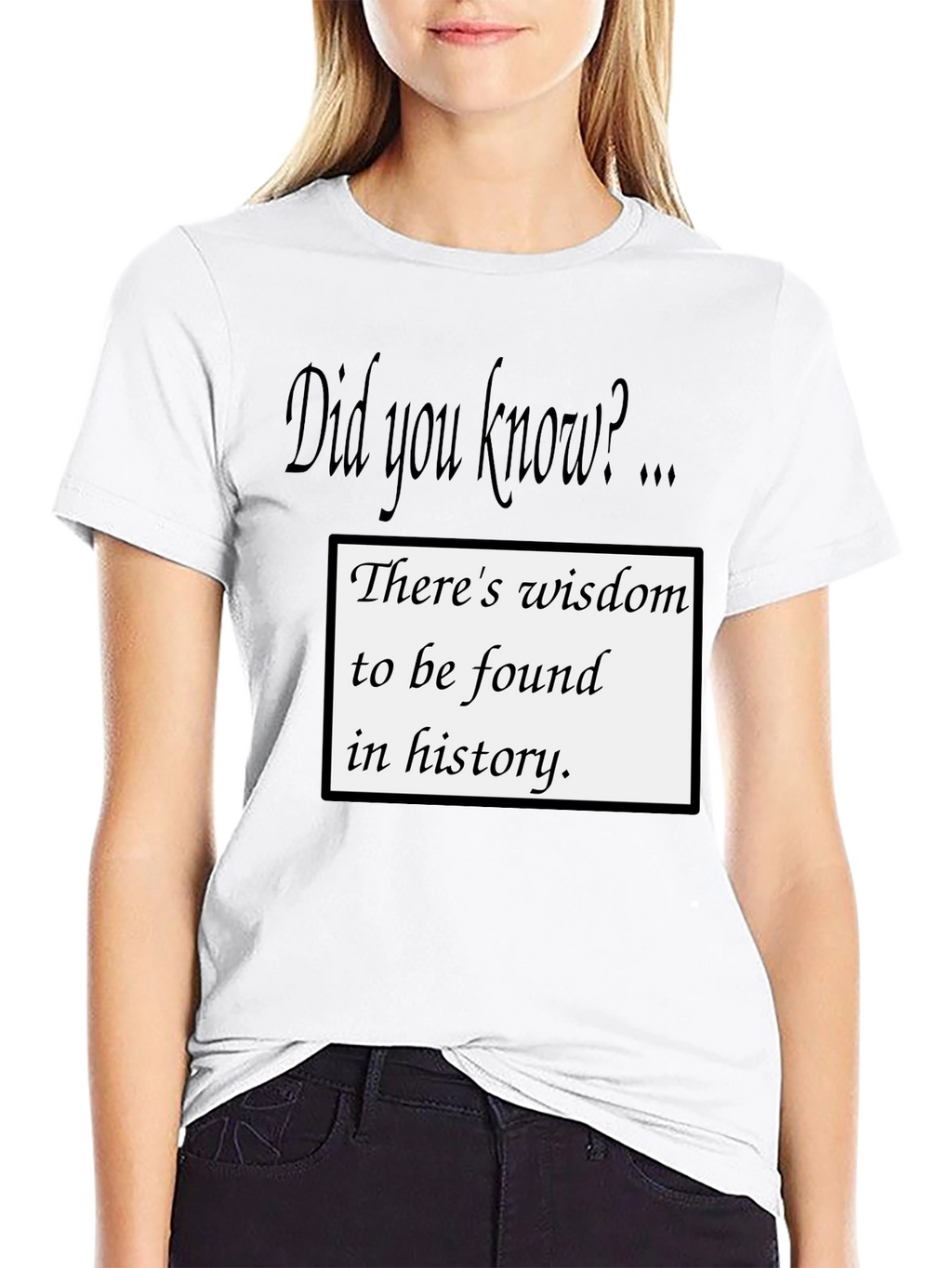 Wisdom in History T-Shirt - Did You Know?