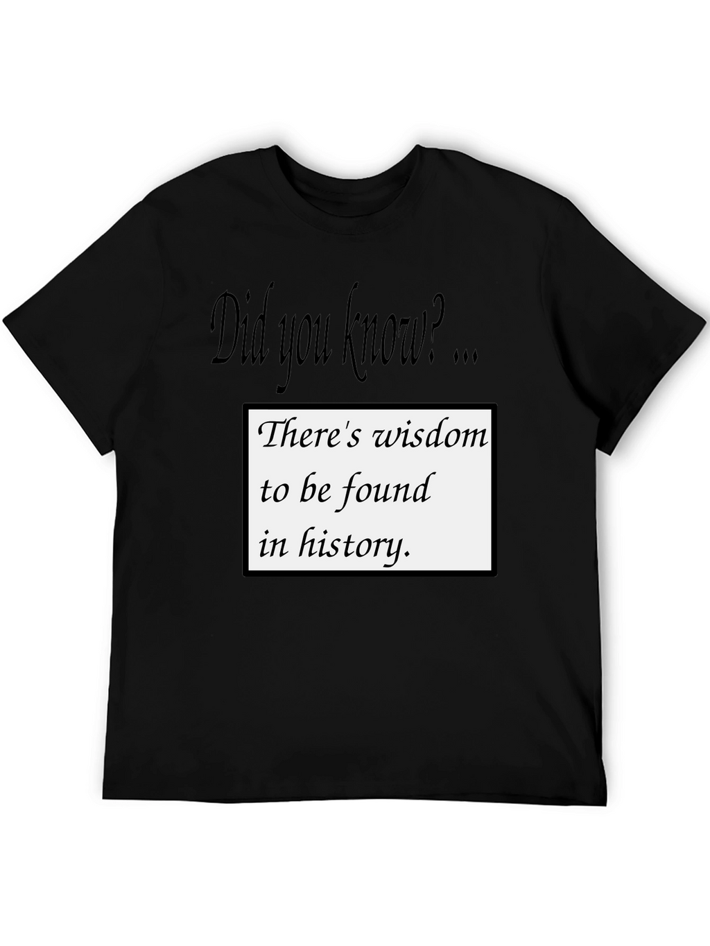 Wisdom in History T-Shirt - Did You Know?