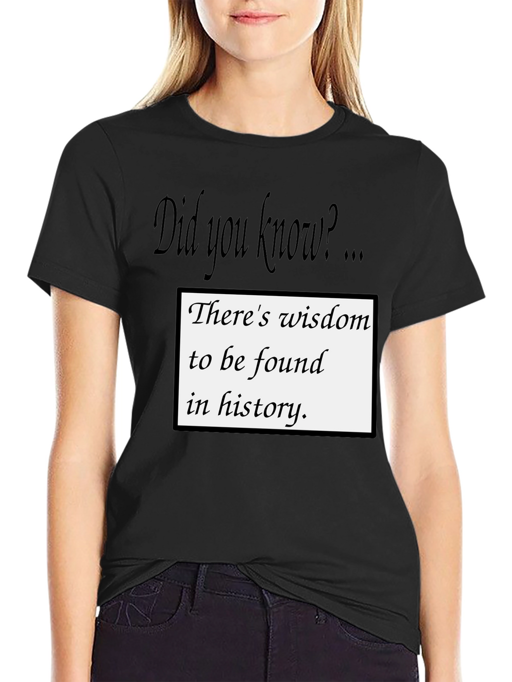 Wisdom in History T-Shirt - Did You Know?