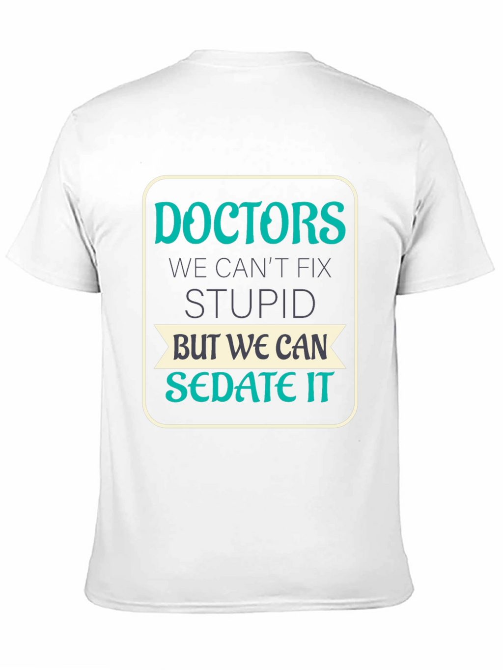 Doctors Cant Fix Stupid T-Shirt