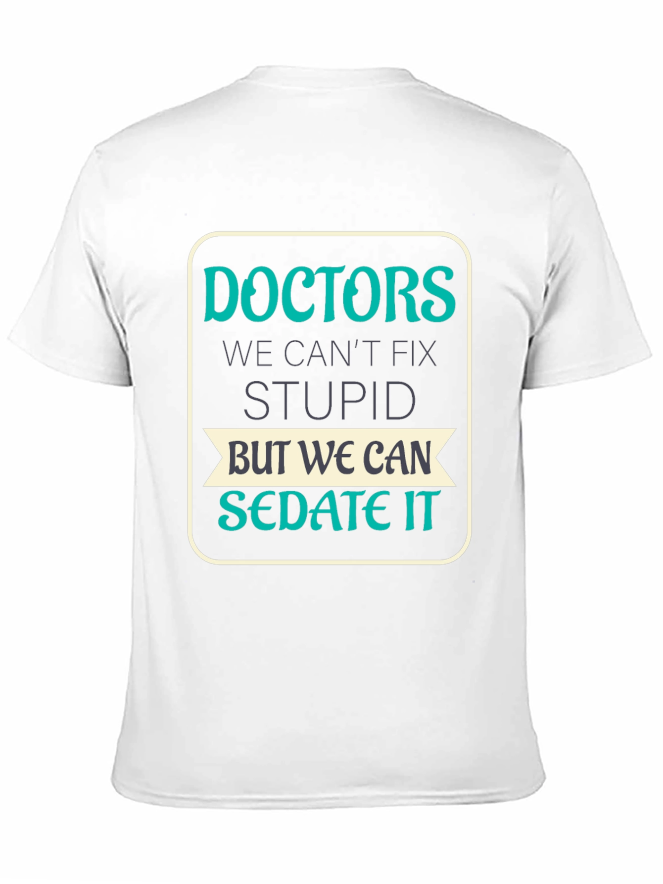 Doctors Cant Fix Stupid T-Shirt