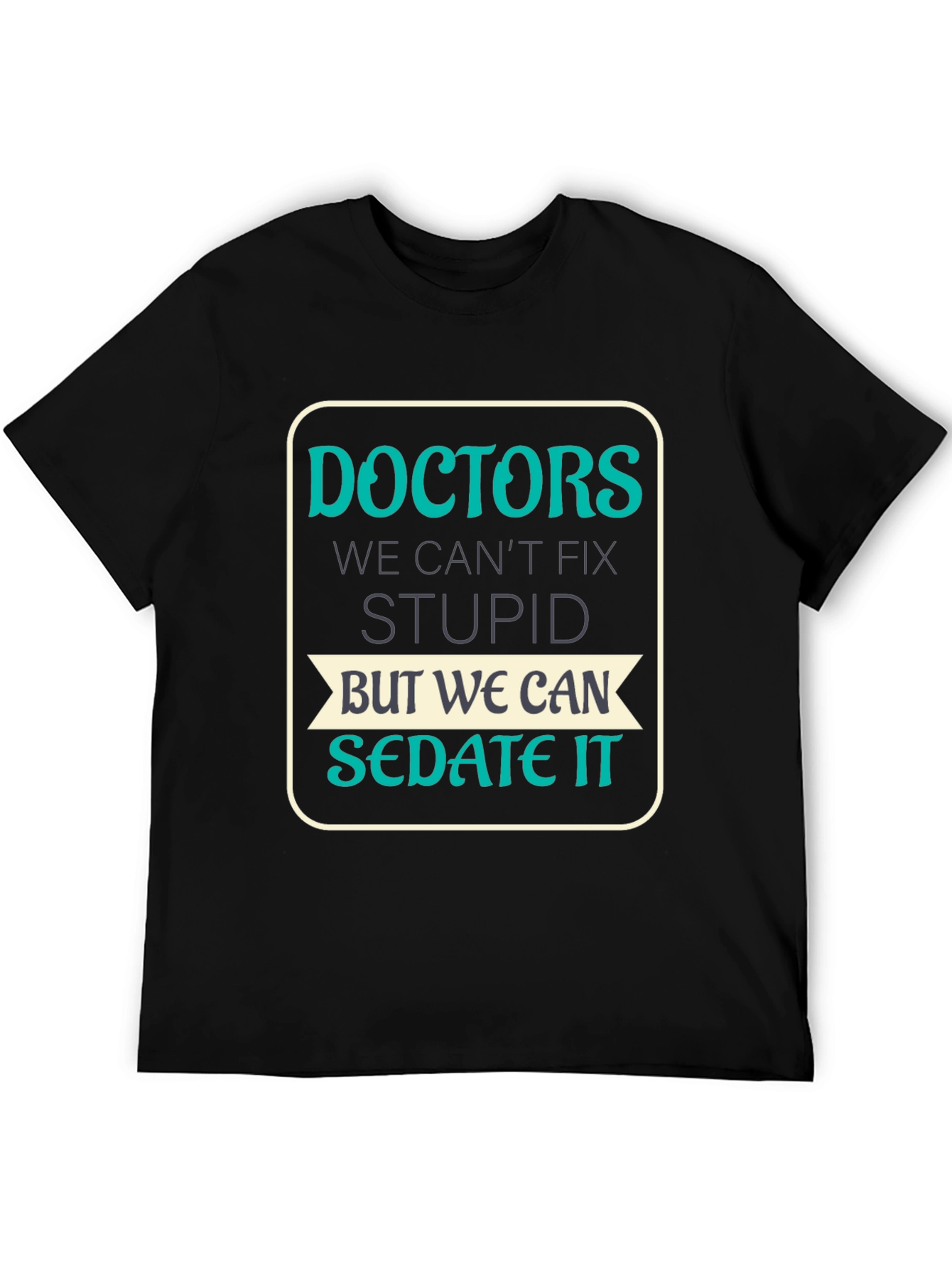 Doctors Cant Fix Stupid T-Shirt