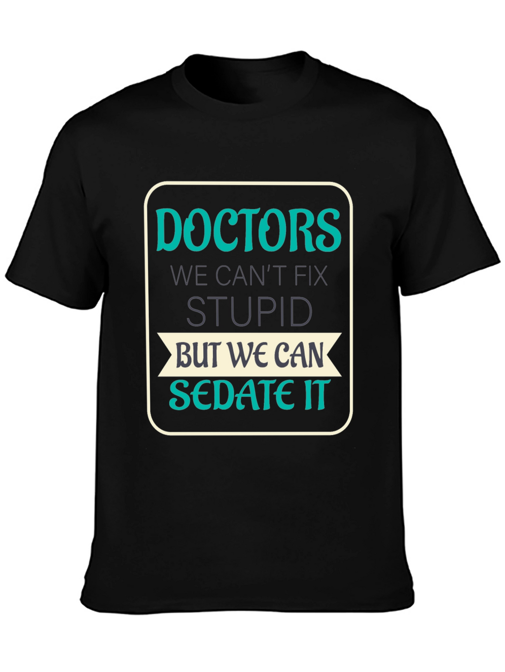 Doctors Cant Fix Stupid T-Shirt