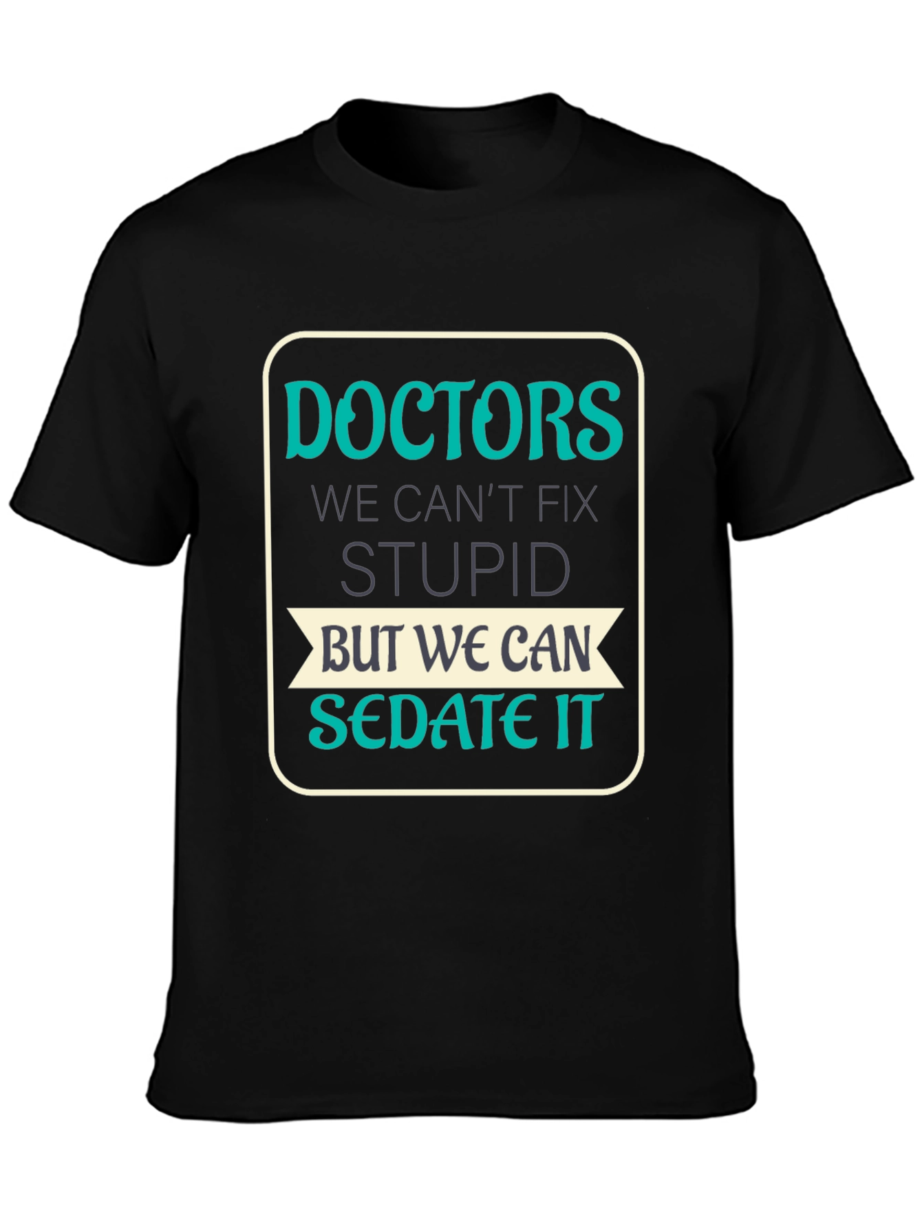 Doctors Cant Fix Stupid T-Shirt