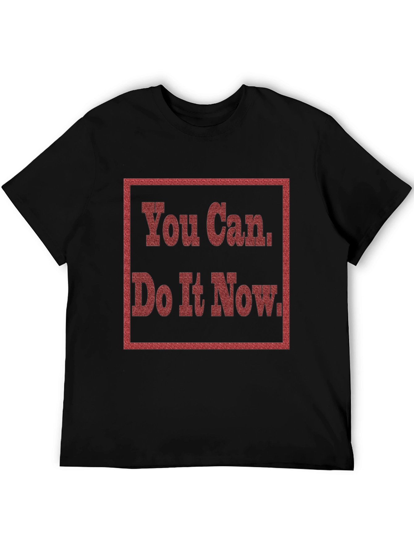 Motivational You Can Do It Now Graphic Tee