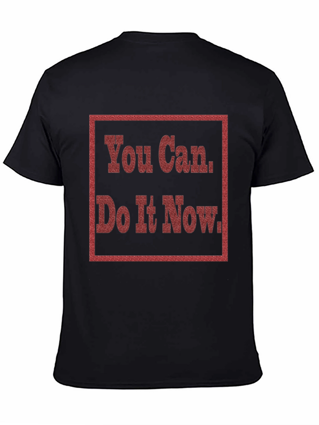Motivational You Can Do It Now Graphic Tee