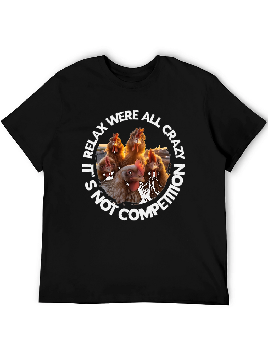 Relax Were All Crazy Chicken T-Shirt