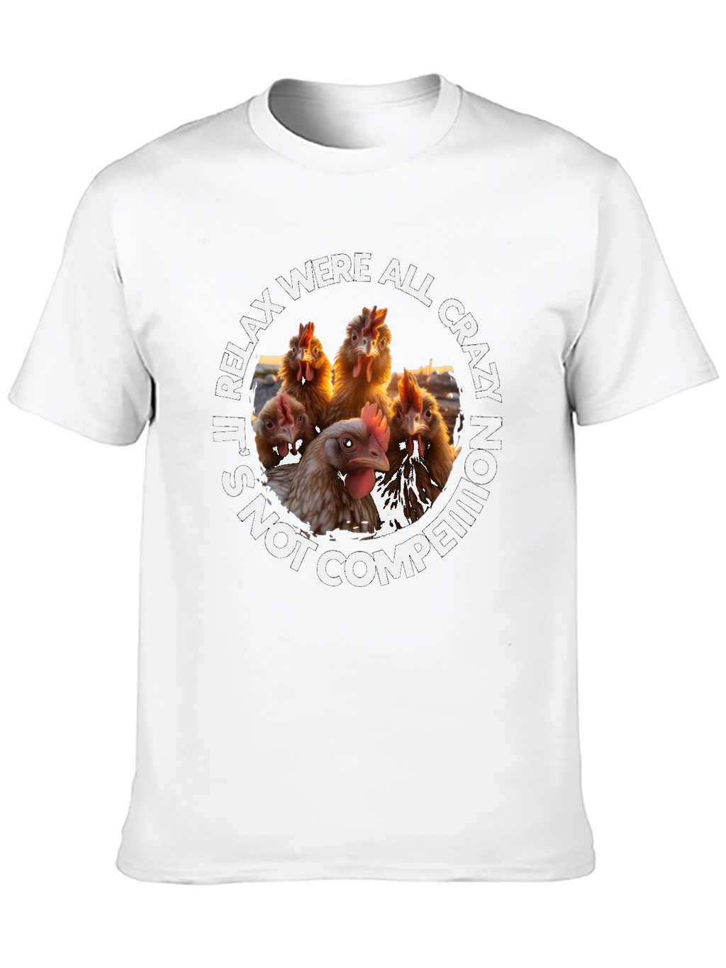 Relax Were All Crazy Chicken T-Shirt