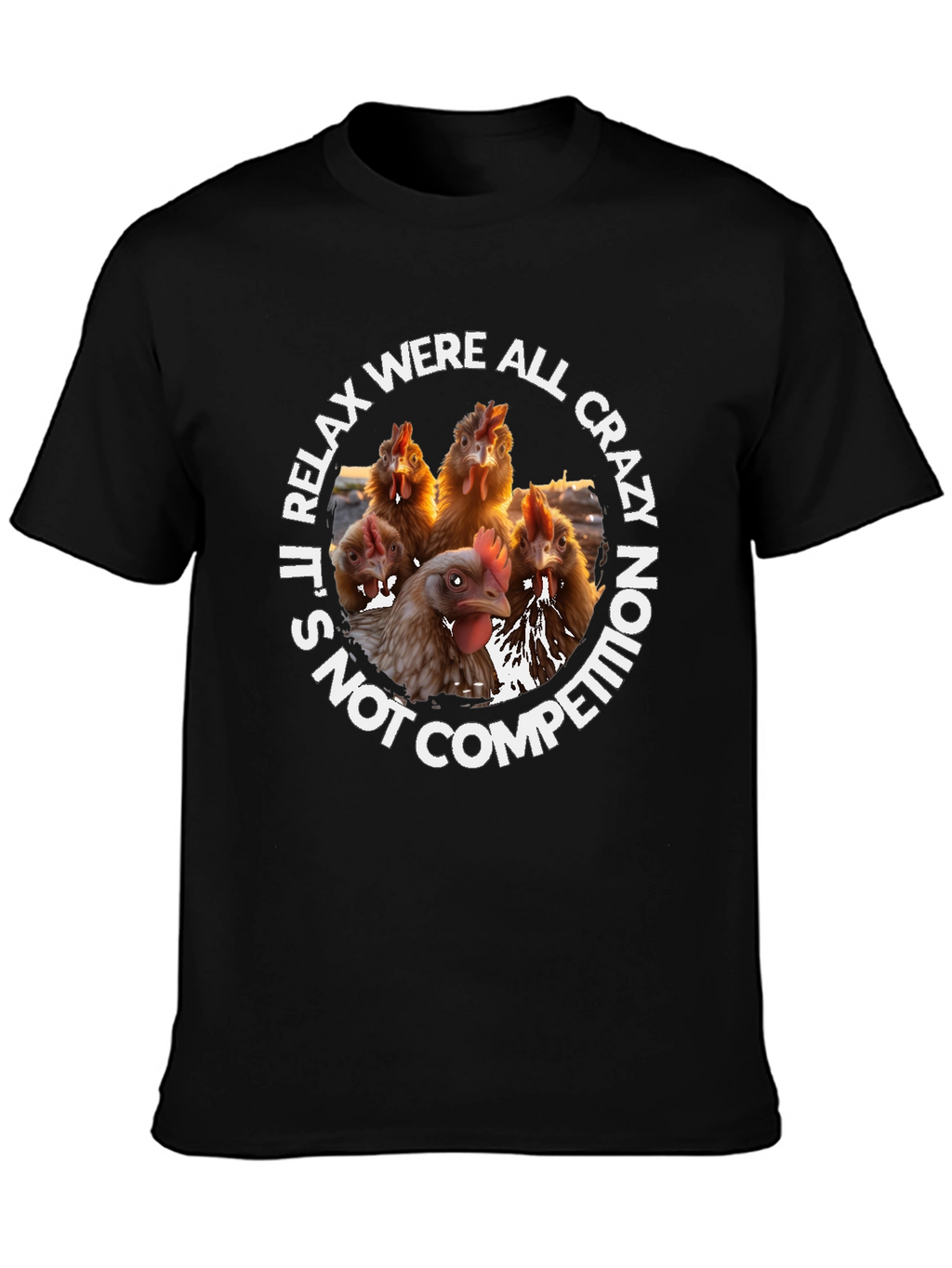 Relax Were All Crazy Chicken T-Shirt