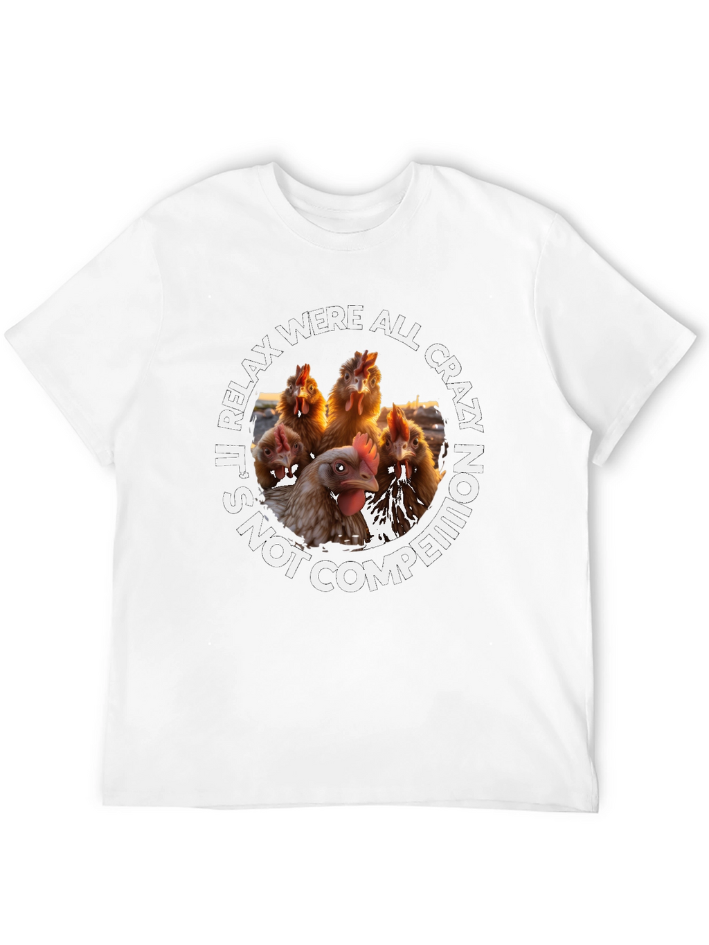 Relax Were All Crazy Chicken T-Shirt