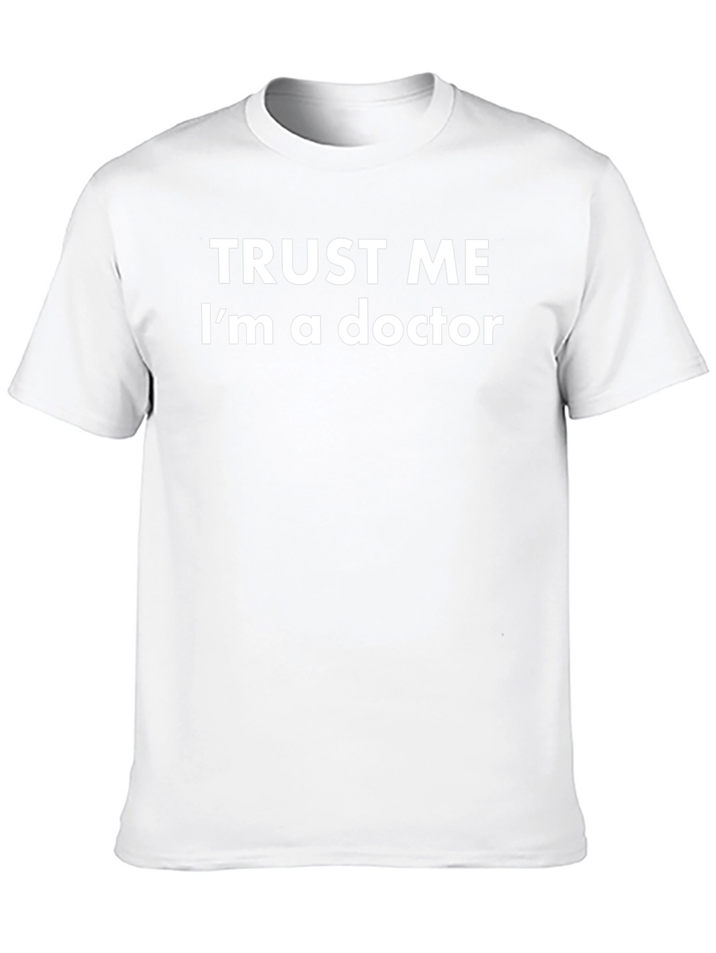 Trust Me Im a Doctor T-Shirt