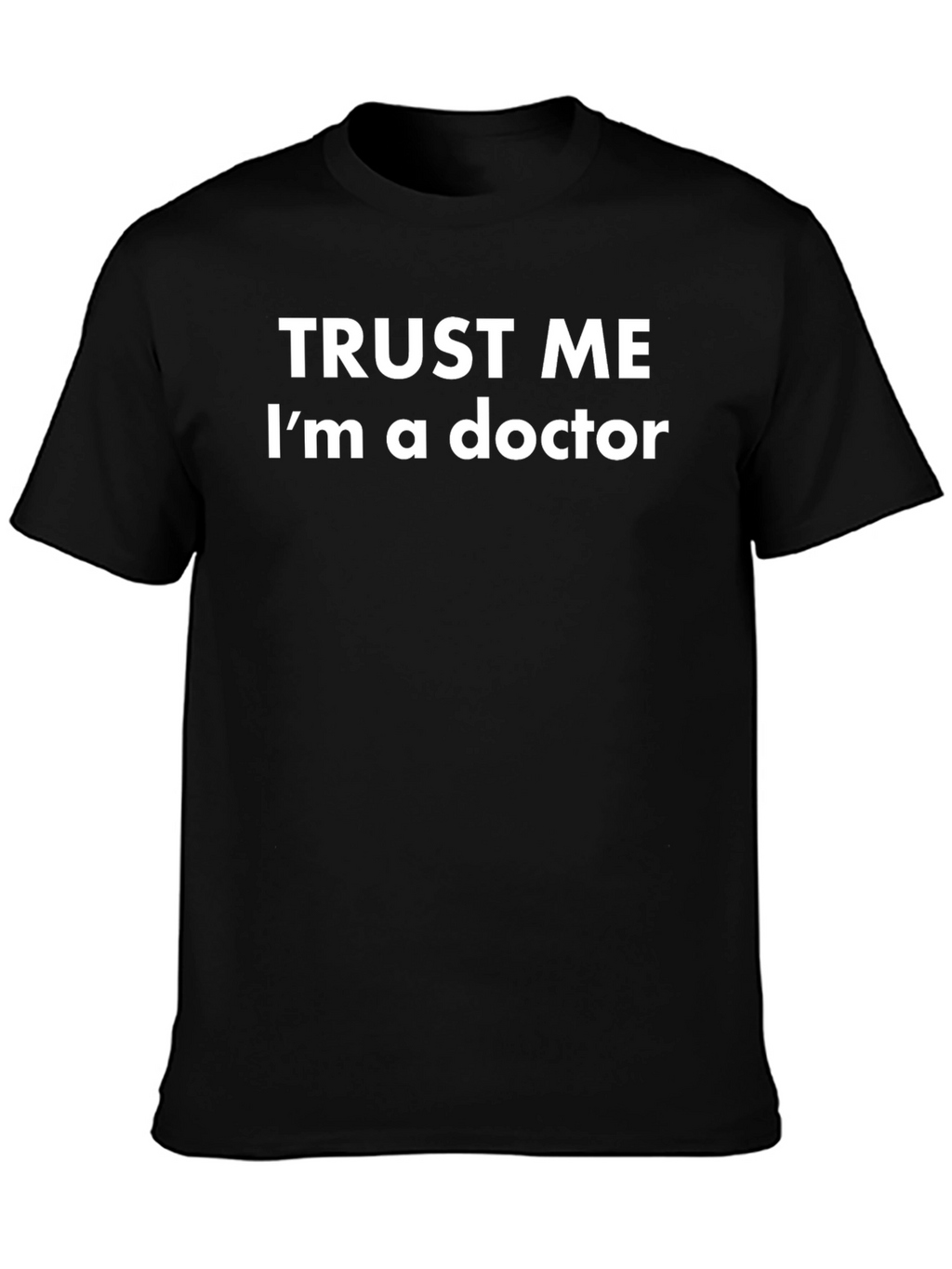 Trust Me Im a Doctor T-Shirt