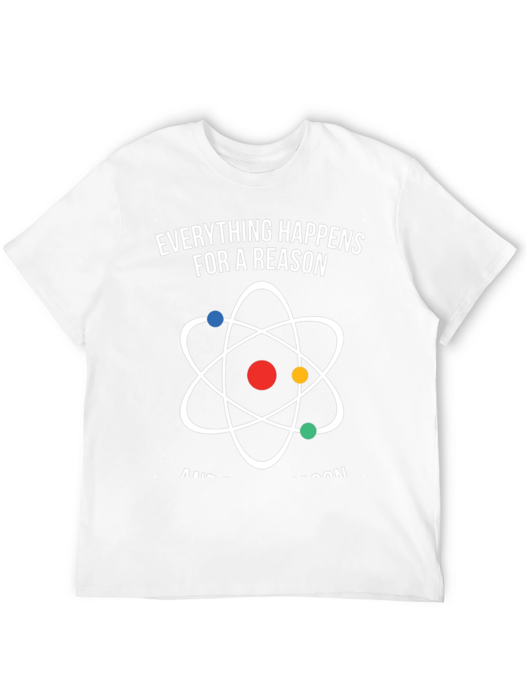 Everything Happens for a Reason Atom Graphic T-Shirt