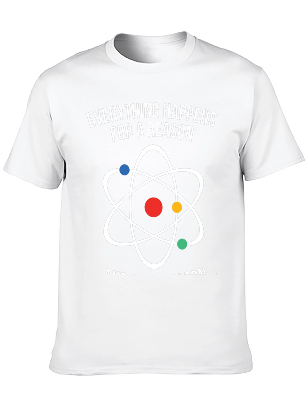Everything Happens for a Reason Atom Graphic T-Shirt