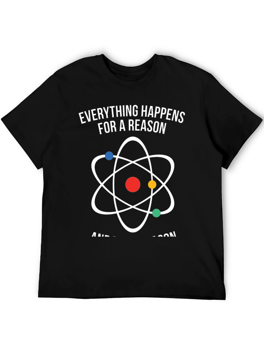 Everything Happens for a Reason Atom Graphic T-Shirt