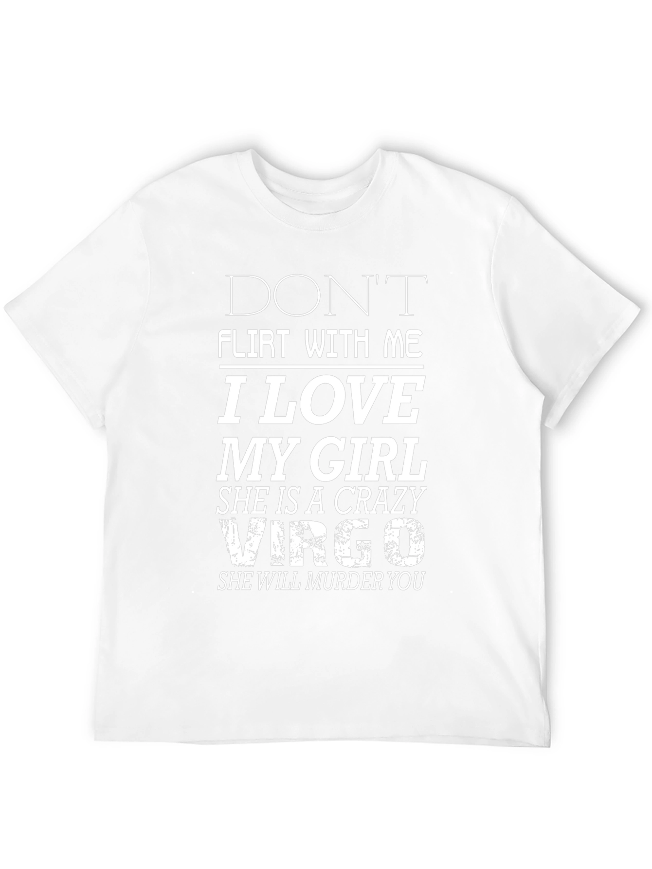 Dont Flirt With Me I Love My Girl Crazy Virgo T-Shirt