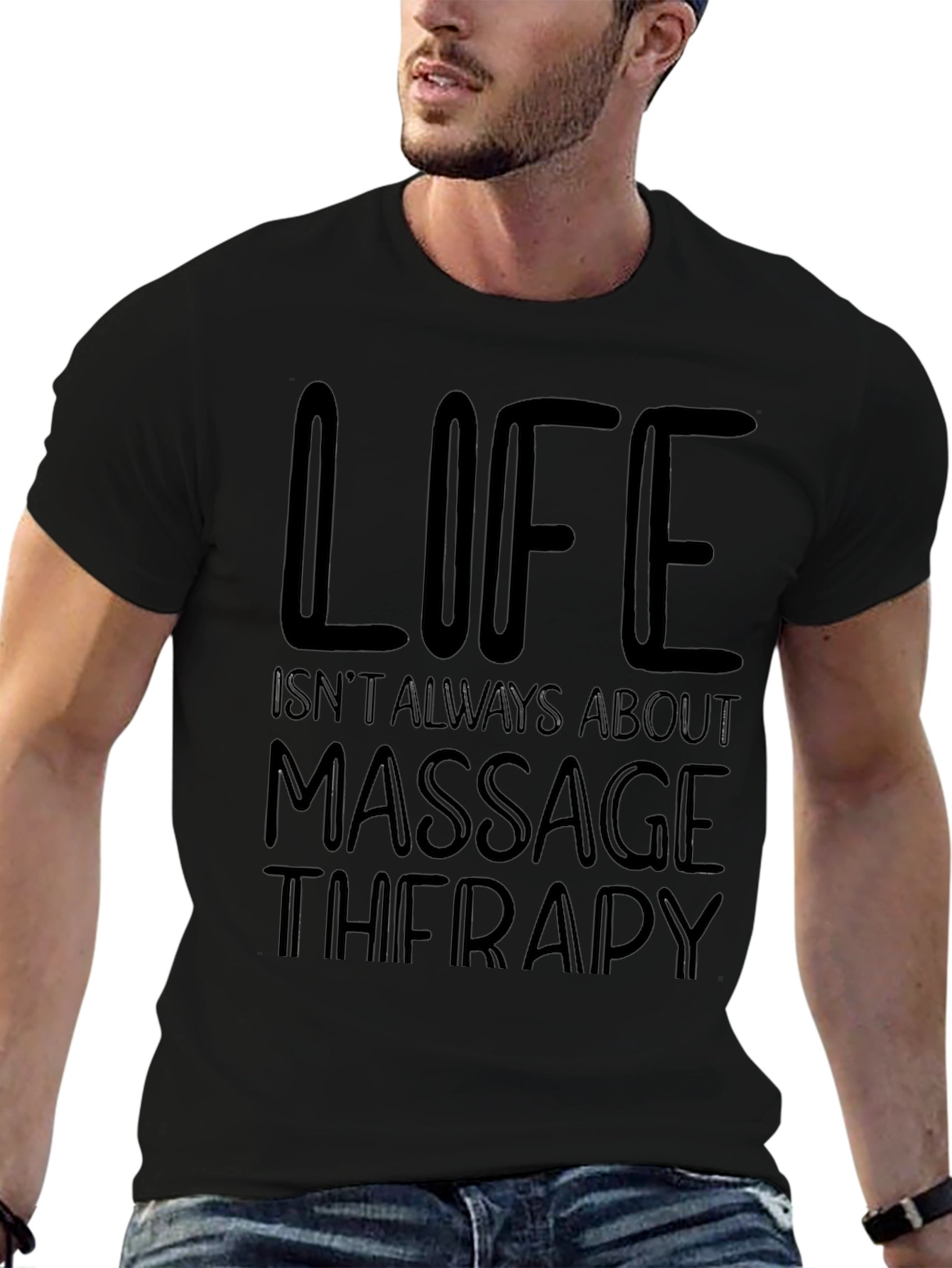 Massage Therapy T-Shirt - Life Isnt Always About It