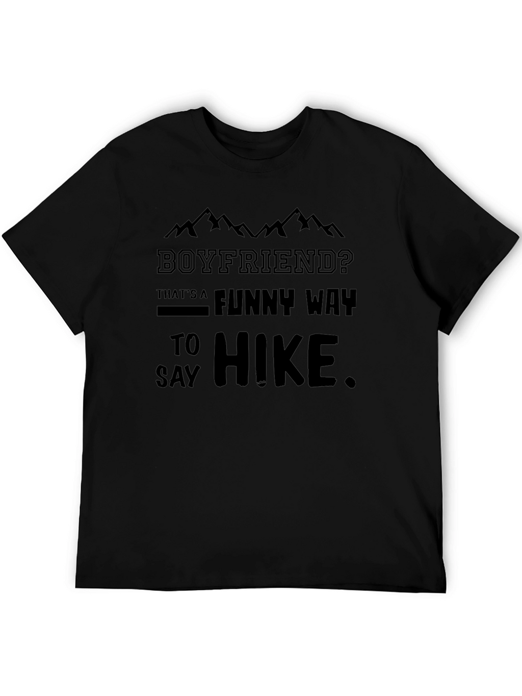 Boyfriend? Funny Way To Hike Black T-Shirt