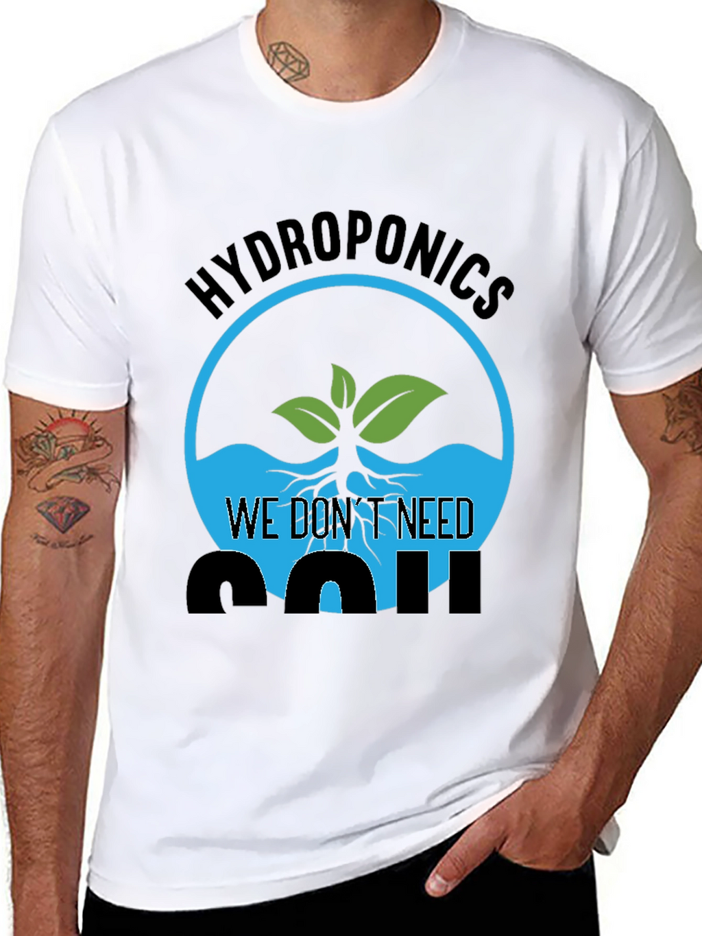 Hydroponics We Dont Need Soil Graphic T-Shirt