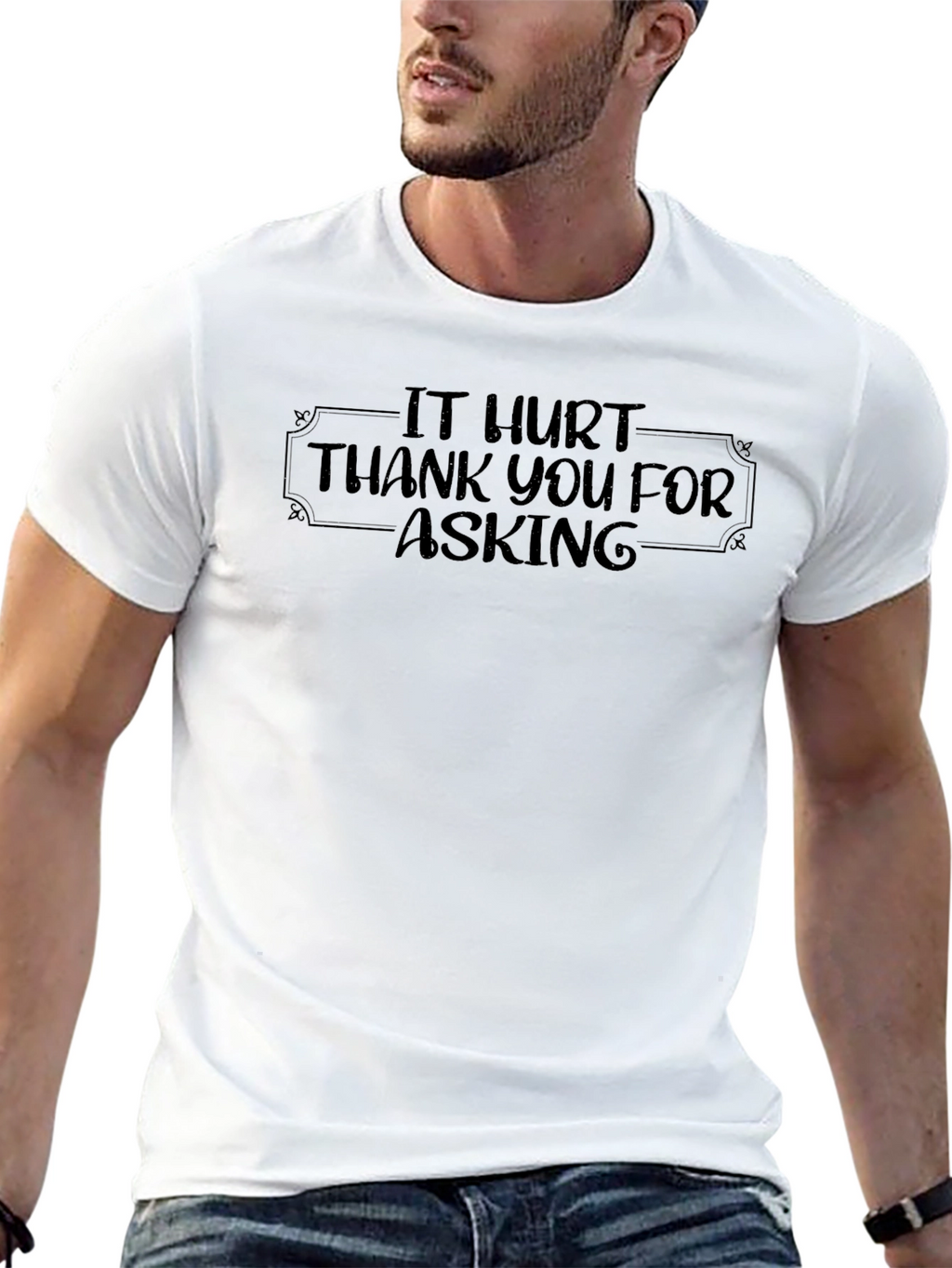 It Hurt - Funny Graphic T-Shirt