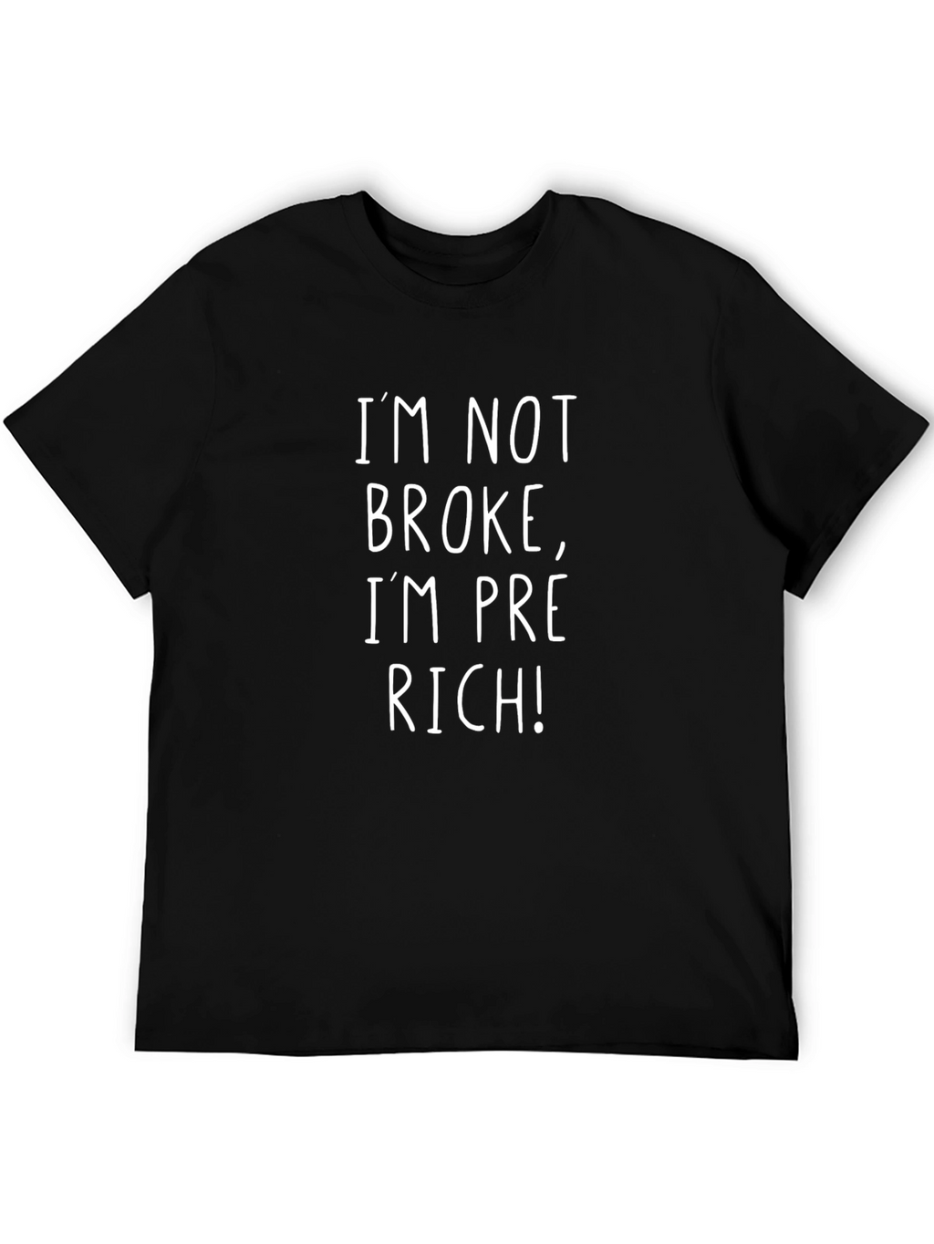 Im Not Broke Im Pre-Rich! Black T-Shirt