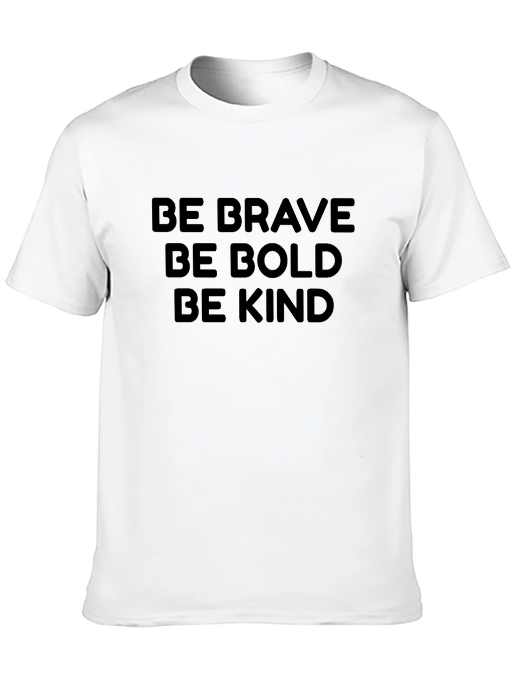 Be Brave Be Bold Be Kind Graphic T-Shirt