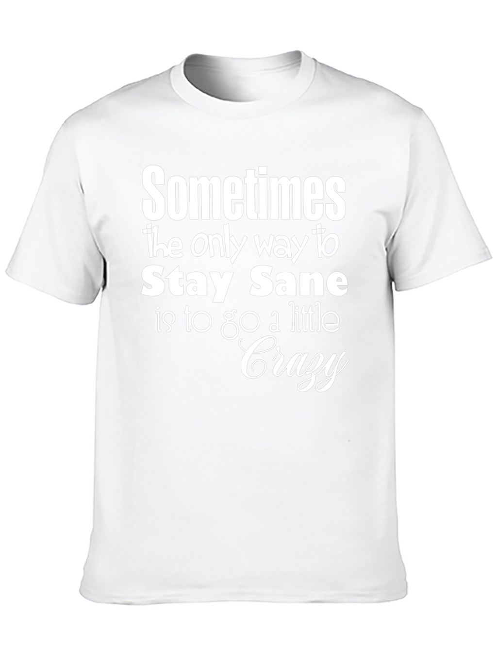 Stay Sane T-Shirt Funny Graphic Tee