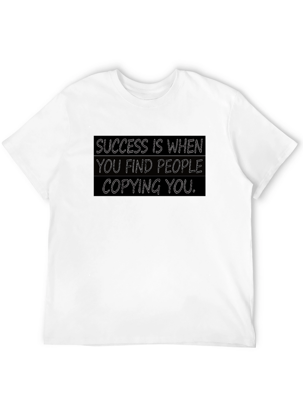 Success T-Shirt: When They Copy You