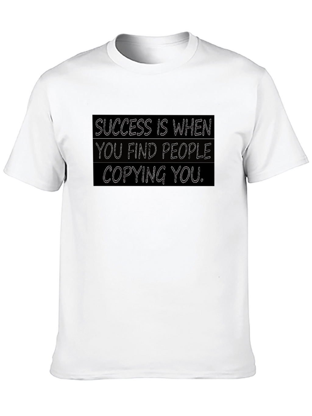 Success T-Shirt: When They Copy You