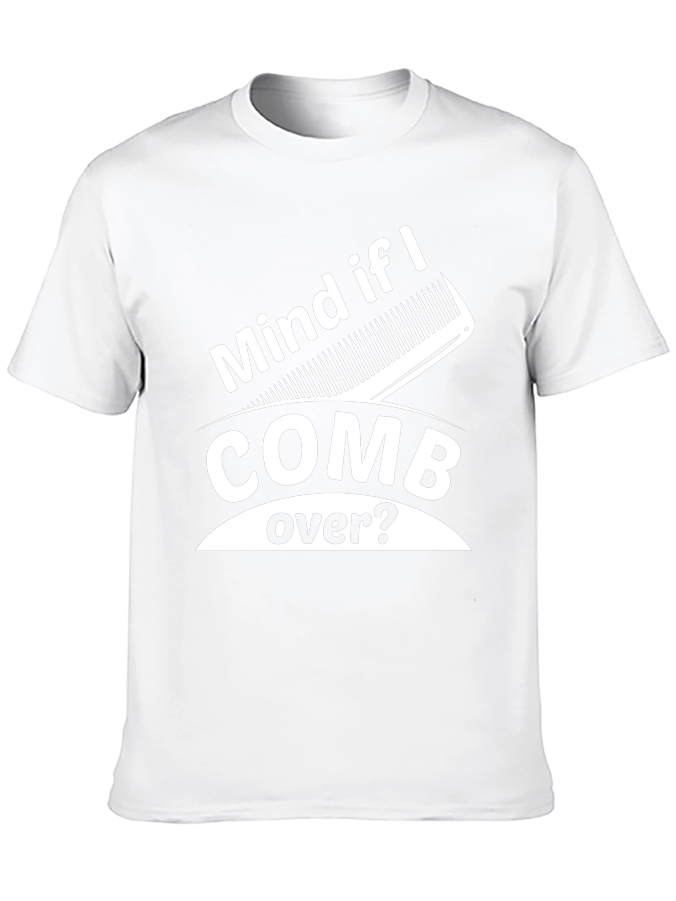 Mind If I Comb Over? Funny Graphic Tee