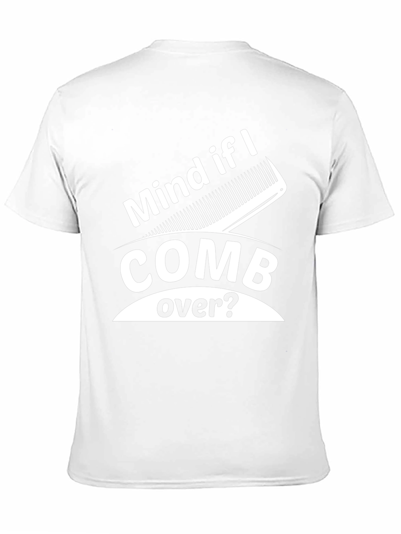 Mind If I Comb Over? Funny Graphic Tee