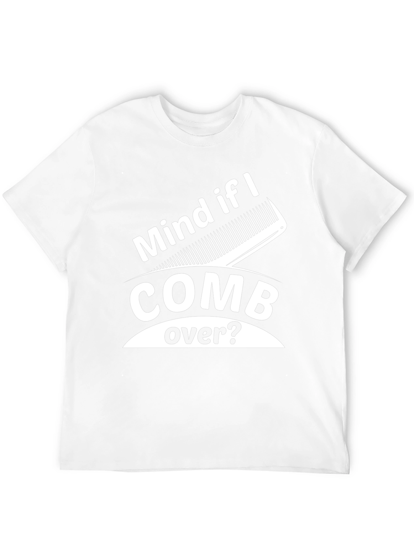 Mind If I Comb Over? Funny Graphic Tee