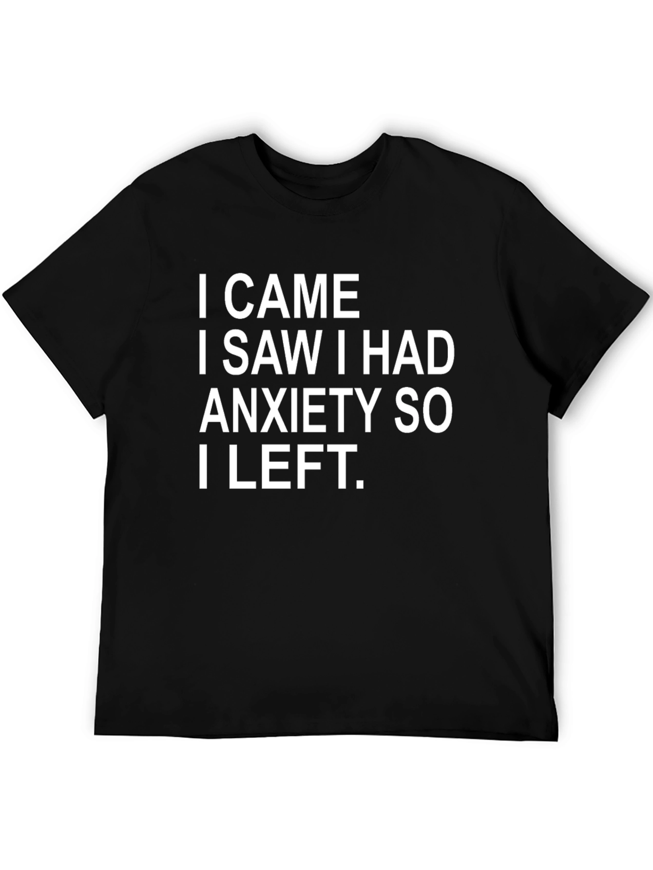 Anxiety Humor T-Shirt - I Came I Saw I Left