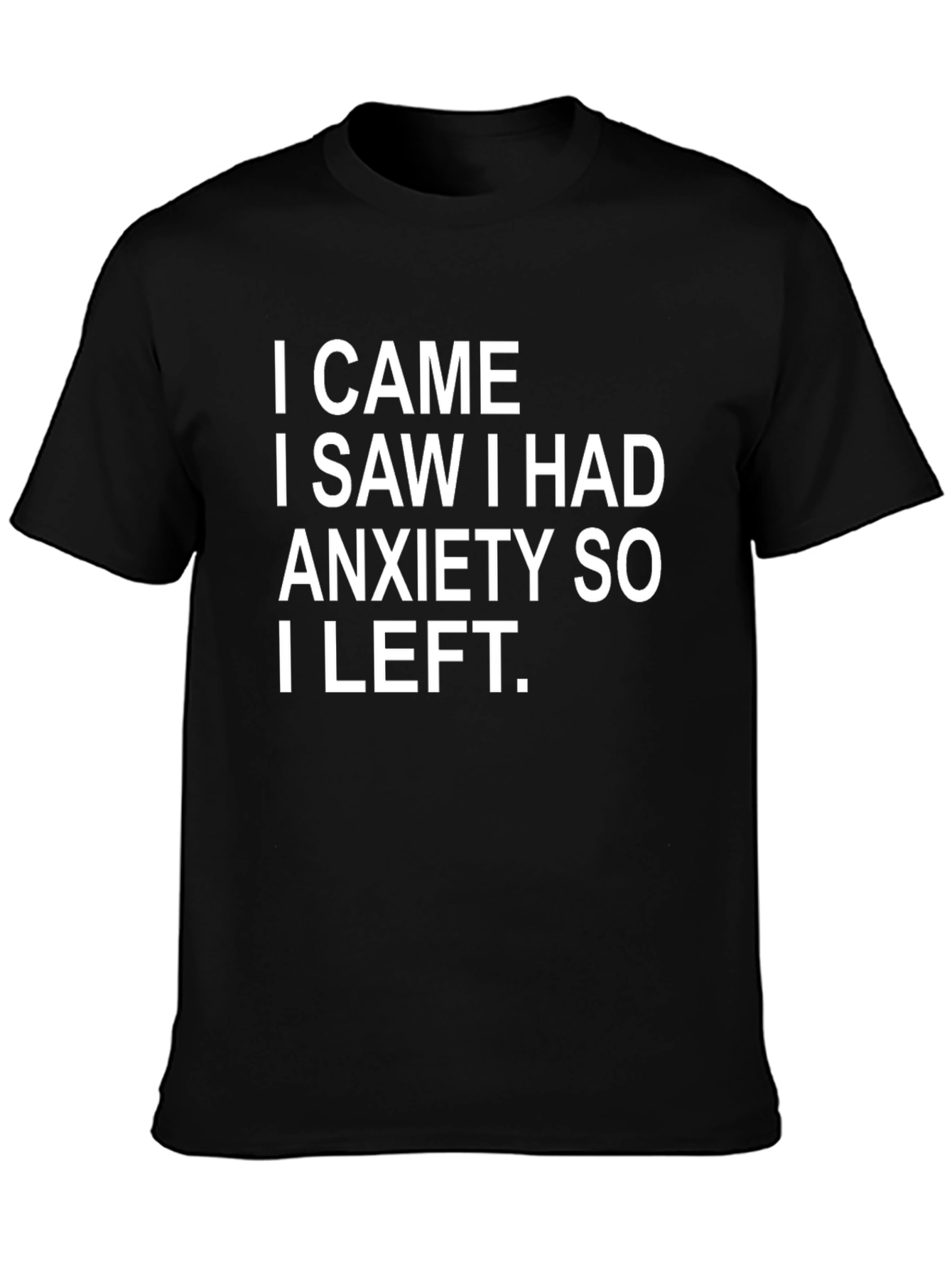 Anxiety Humor T-Shirt - I Came I Saw I Left
