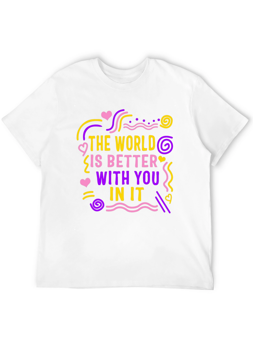 The World Is Better With You T-Shirt