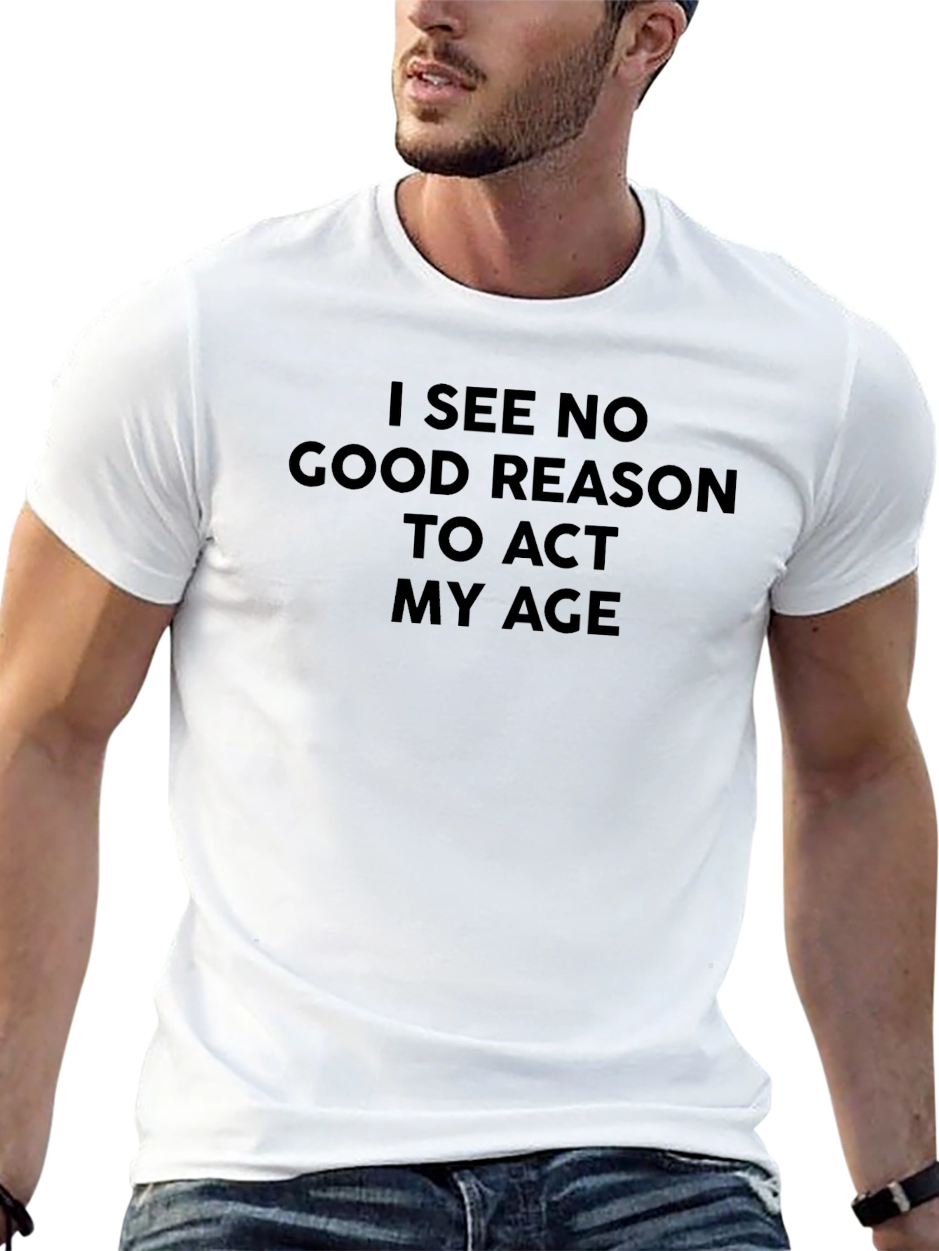 Funny Slogan Tee - I See No Good Reason to Act My Age