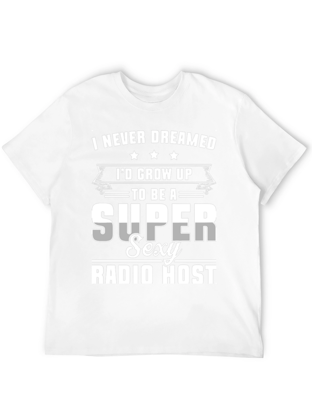Super Sexy Radio Host Novelty Graphic T-Shirt