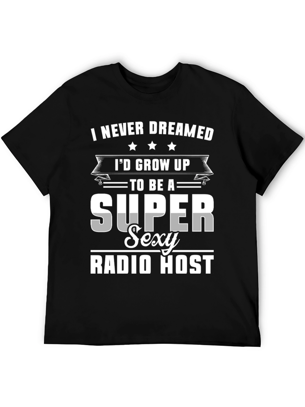 Super Sexy Radio Host Novelty Graphic T-Shirt