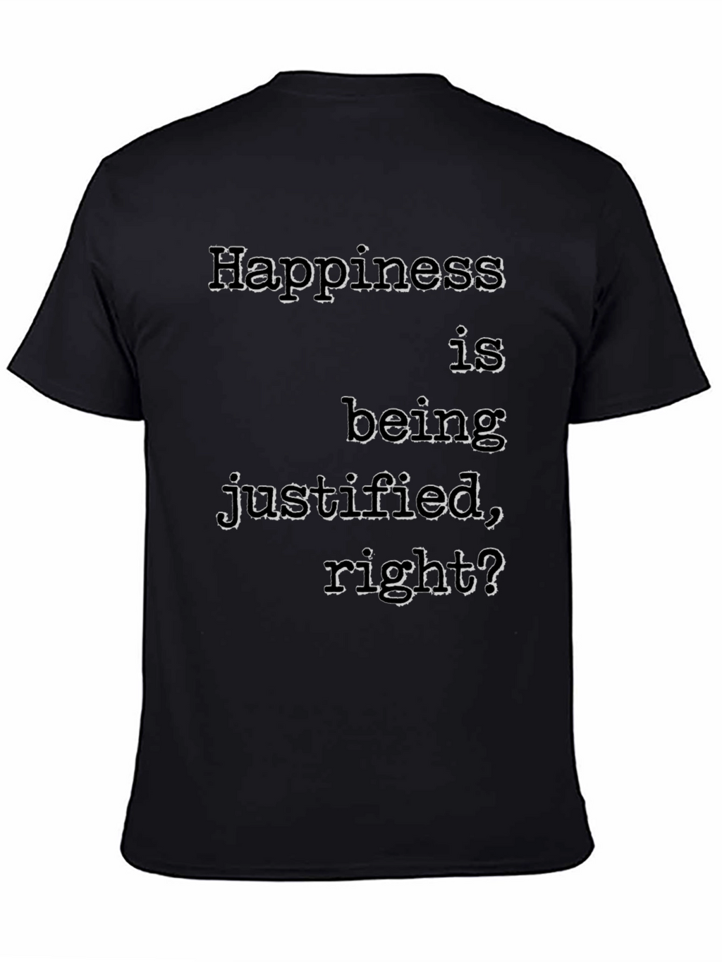 Happiness Justified T-Shirt Funny Slogan Tee