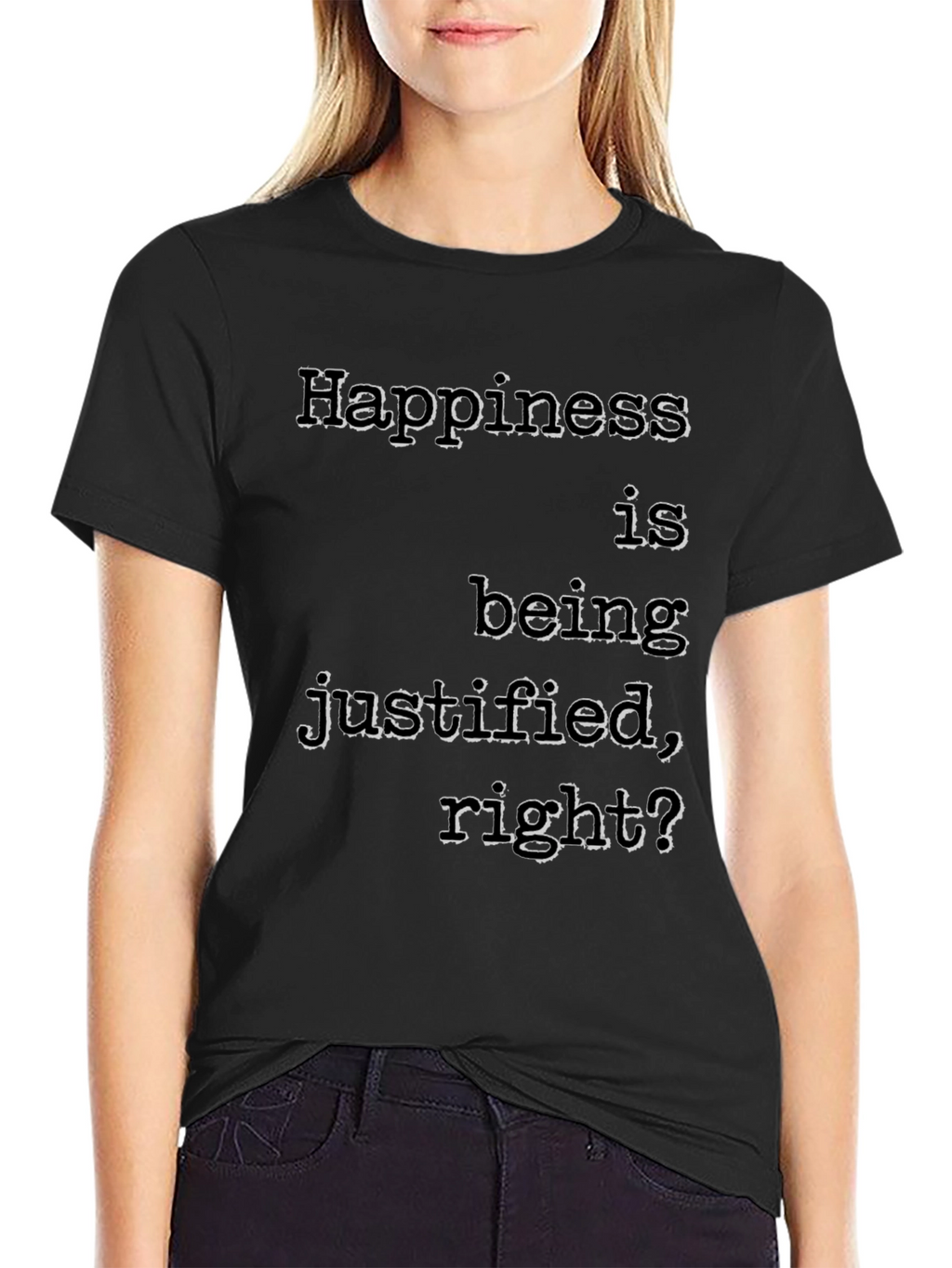 Happiness Justified T-Shirt Funny Slogan Tee