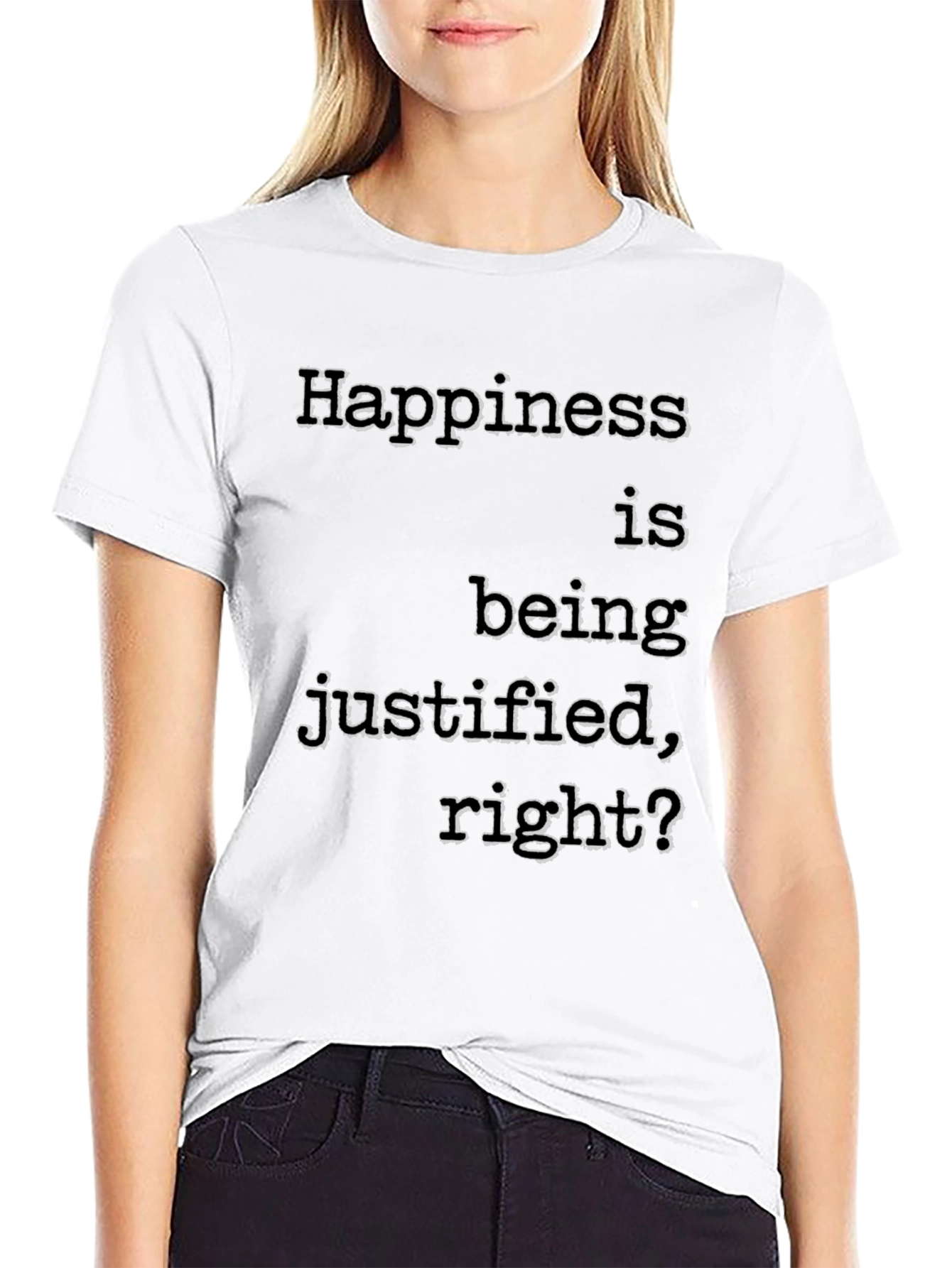 Happiness Justified T-Shirt Funny Slogan Tee