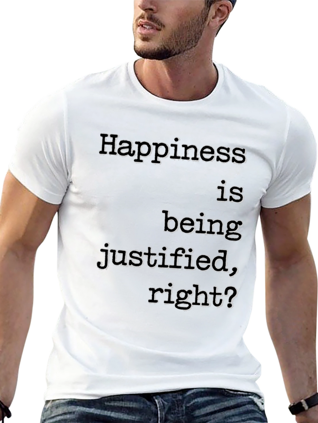 Happiness Justified T-Shirt Funny Slogan Tee