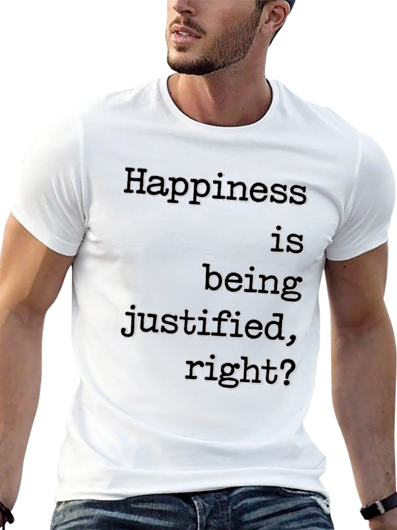 Happiness Justified T-Shirt Funny Slogan Tee