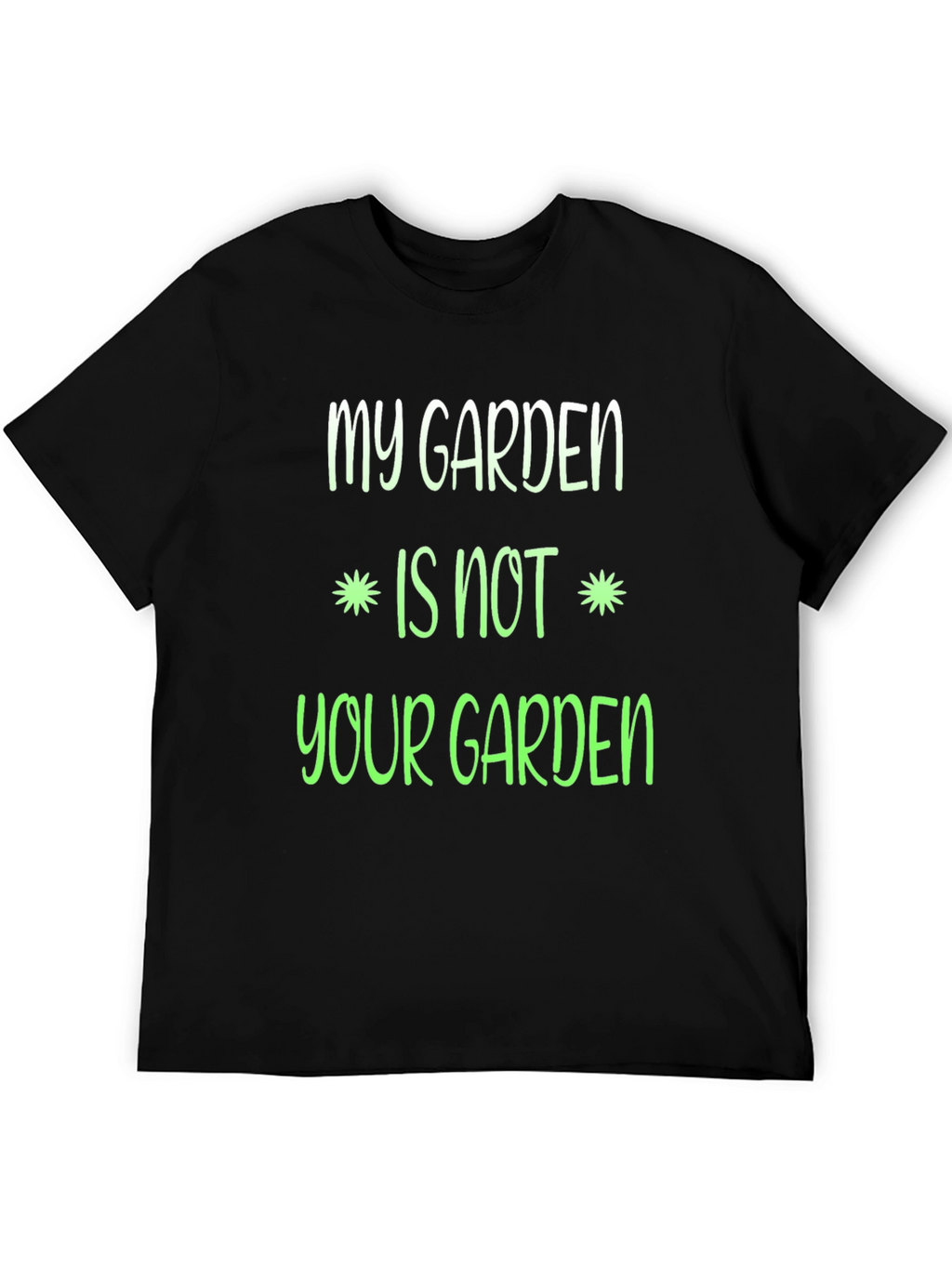 My Garden Is Not Your Garden Graphic T-Shirt