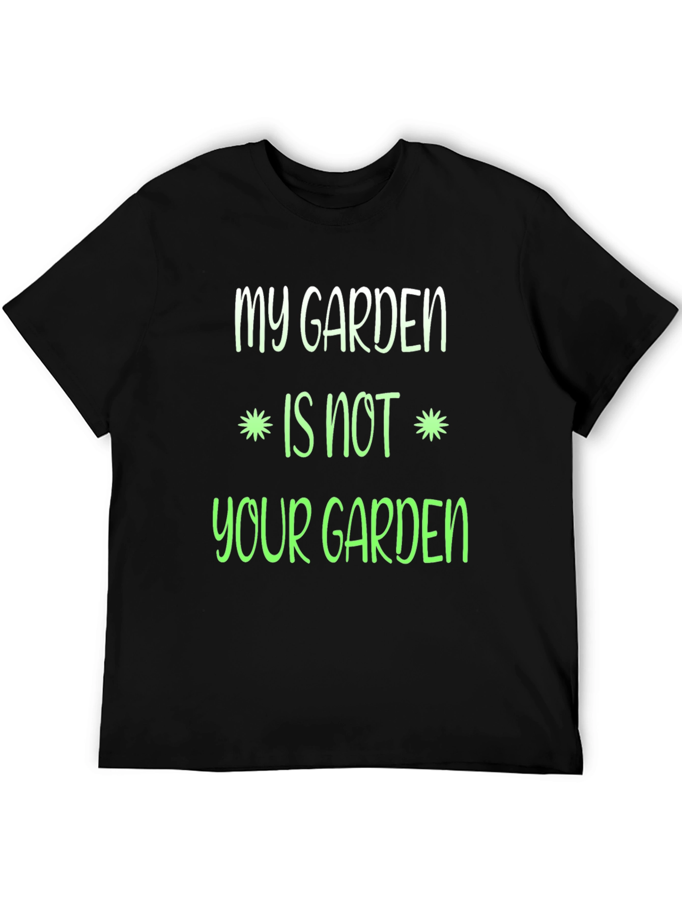 My Garden Is Not Your Garden Graphic T-Shirt