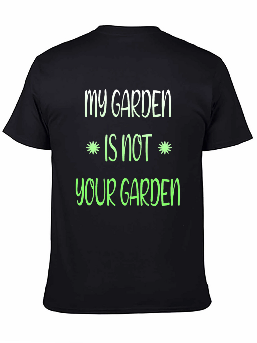My Garden Is Not Your Garden Graphic T-Shirt