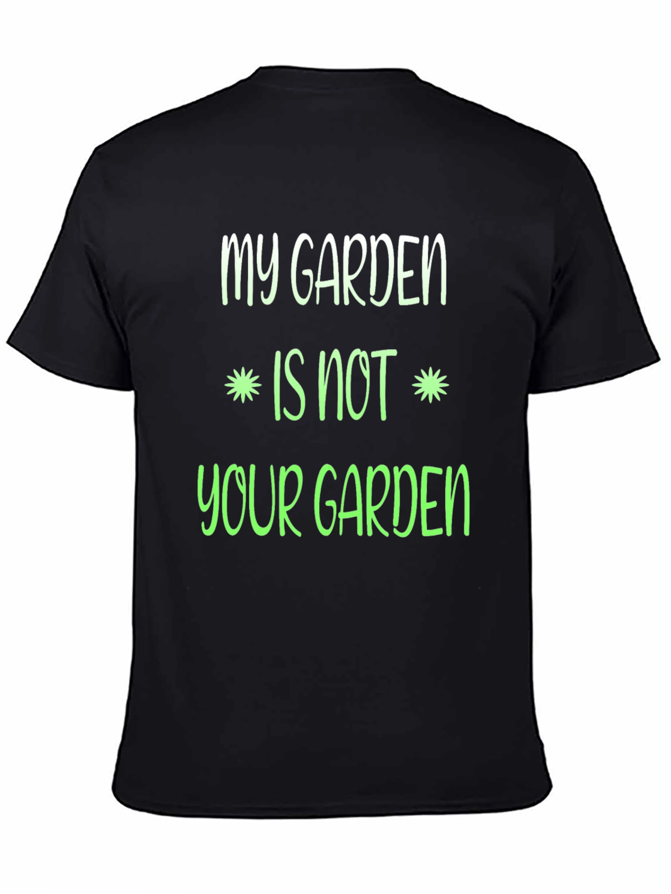 My Garden Is Not Your Garden Graphic T-Shirt